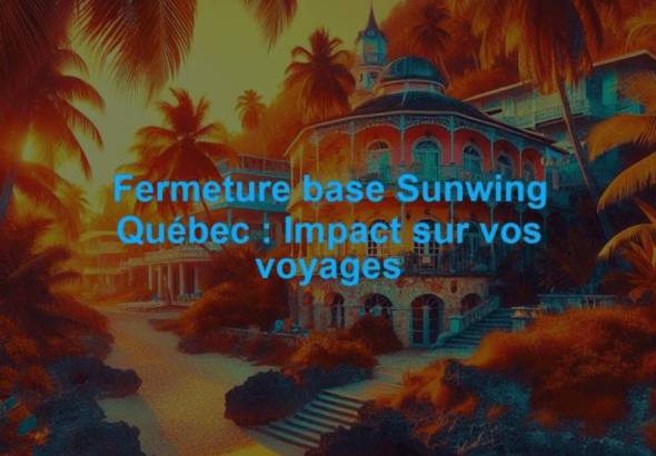 Avion Sunwing et aéroport de Québec dans le contexte de la fermeture de la base d’équipage