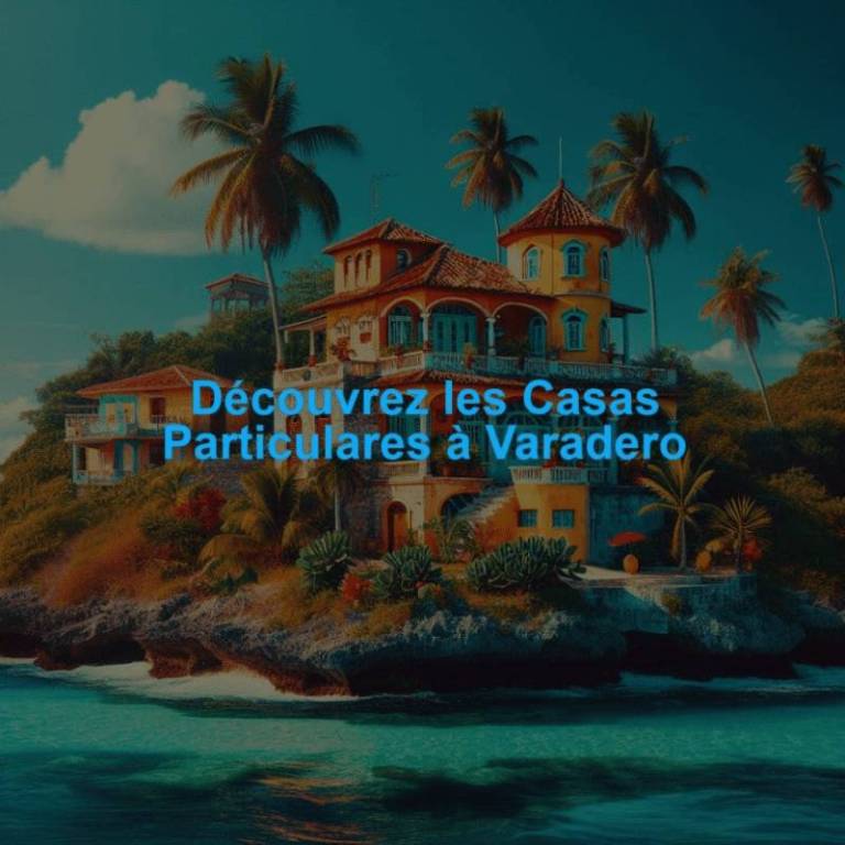 Casa particular à Varadero : hébergement privé, réservation et sécurité