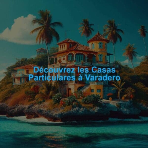 Casa particular à Varadero : hébergement privé, réservation et sécurité
