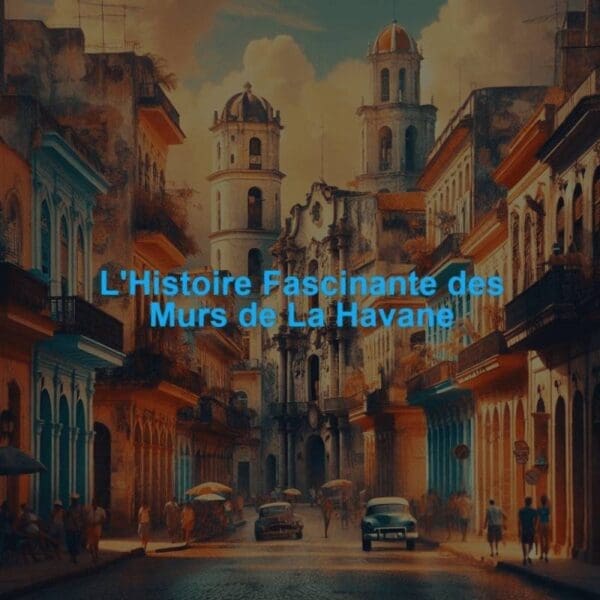 Murs de La Havane : vestiges de l’enceinte et fortifications historiques