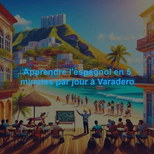 Phrases espagnoles utiles à Varadero pour le taxi, le restaurant, l’hôtel, la santé et les achats